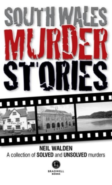 Book cover of: South Wales Murder Stories: Recalling the Events of Some of South Wales. By: Neil Walden