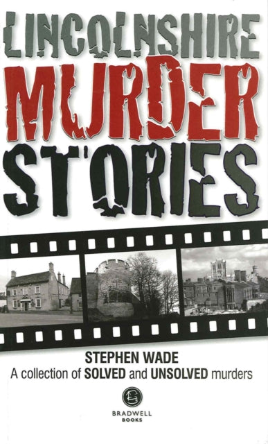 Book cover of: Lincolnshire Murder Stories. By: Stephen Wade