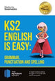 Book cover of: KS2: English is Easy - Grammar, Punctuation and Spelling