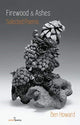 Book cover of: Firewood and Ashes: New Selected Poems. By: Ben Howard
