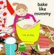 Book cover of: bake like mummy