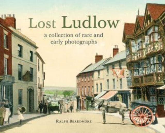 Book cover of: Lost Ludlow. By: Ralph Beardmore