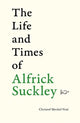 Life and Times of Alfrick Suckley