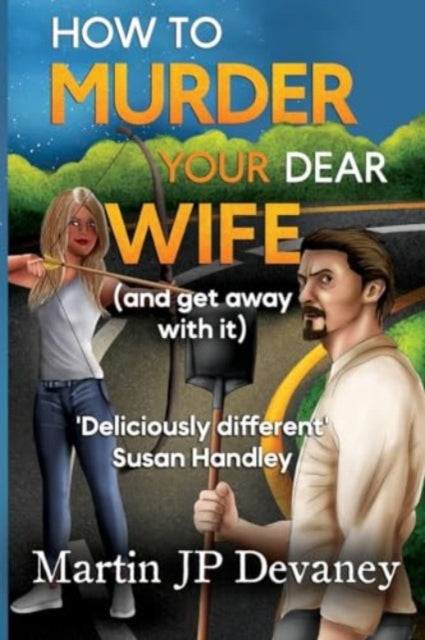 How to Murder Your Dear Wife (and get away with it) 9781910903834 Martin Jp Devaney
