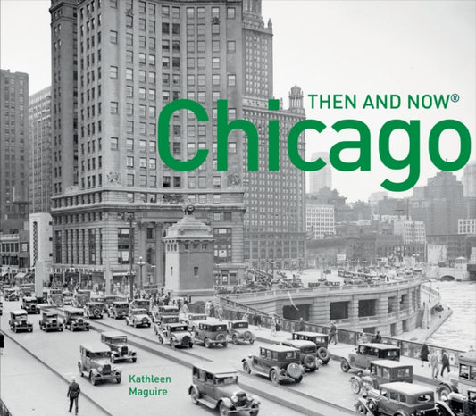 Book cover of: Chicago Then and Now®. By: Kathleen Maguire