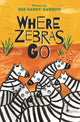 Book cover of: Where Zebras Go. By: Sue Hardy-Dawson