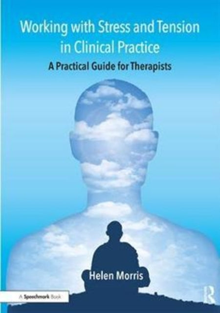 Book cover of: Working with Stress and Tension in Clinical Practice. By: Helen Morris