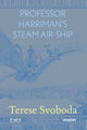 Book cover of: Professor Harriman's Steam Air Ship. By: Terese Svoboda