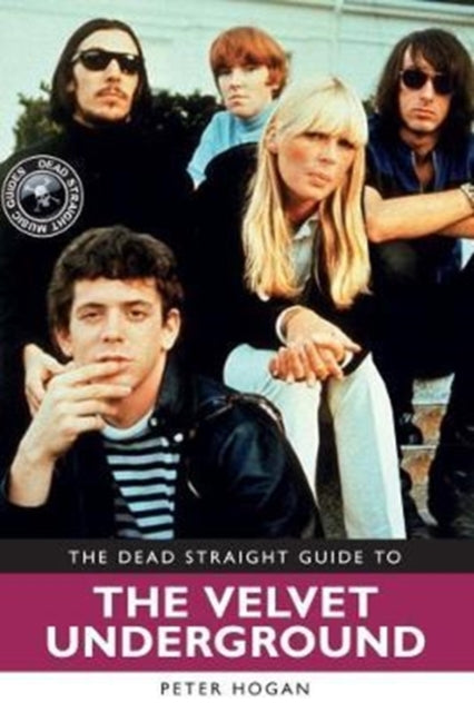 Book cover of: Dead Straight Guide to The Velvet Underground and Lou Reed. By: Peter Hogan