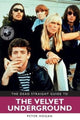 Book cover of: Dead Straight Guide to The Velvet Underground and Lou Reed. By: Peter Hogan