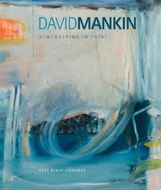 David Mankin, Remembering in Paint 9781911408871 Kate Reeve-Edwards