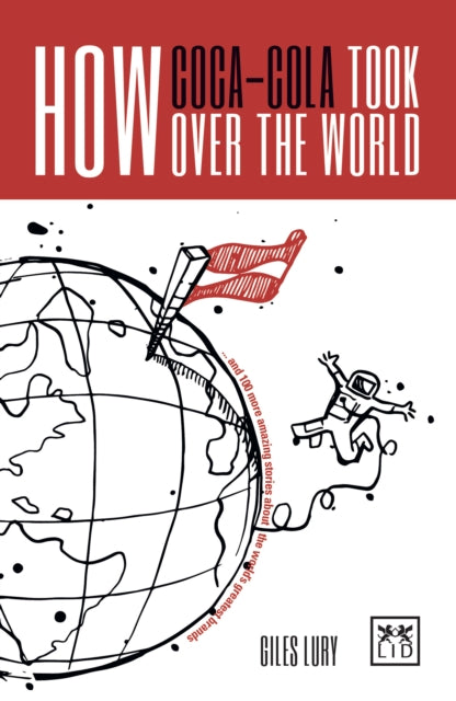 Book cover of: How Coca-Cola Took Over the World. By: Giles Lury