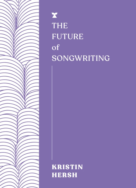 Book cover of: Future of Songwriting. By: Kristin Hersh