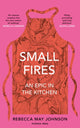 Book cover of: Small Fires. By: Rebecca May Johnson