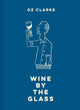 Book cover of: Oz Clarke Wine by the Glass. By: Oz Clarke