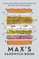 Max's Sandwich Book, The Ultimate Guide to Creating Perfection Between Two Slices of Bread 9781911600831 Max Halley