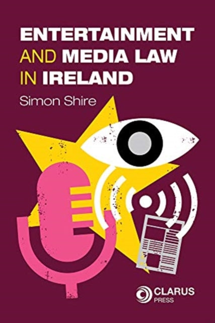Book cover of: Entertainment and Media Law in Ireland. By: Simon Shire