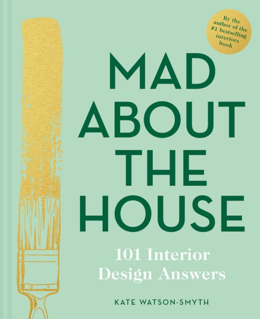 Book cover of: Mad About the House: 101 Interior Design Answers. By: Kate Watson-Smyth