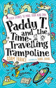 Book cover of: Paddy T and the Time-travelling Trampoline. By: Adam France