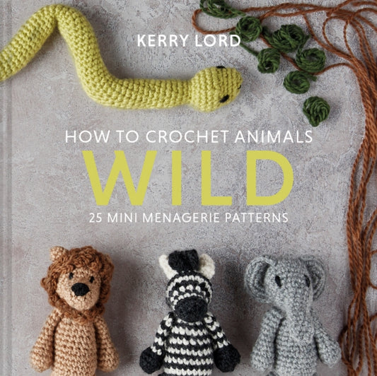 Book cover of: How to Crochet Animals: Wild. By: Kerry Lord