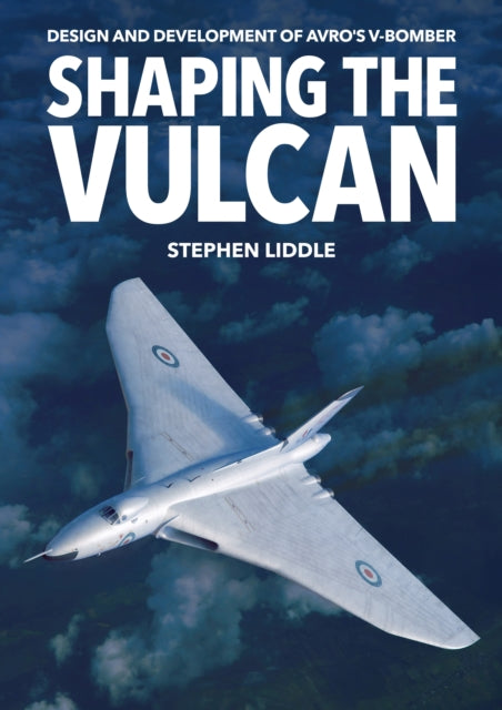 Shaping the Vulcan 9781911704072 Stephen Liddle