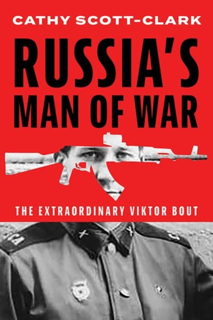 Russia’s Man of War, The Extraordinary Viktor Bout 9781911723943 Cathy Scott-Clark