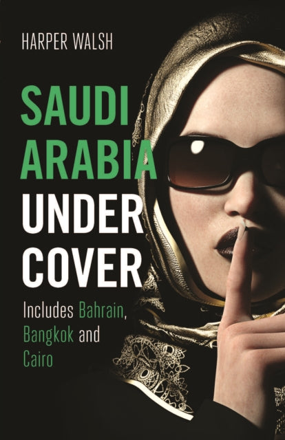 Book cover of: Saudi Arabia Undercover. By: Harper Walsh