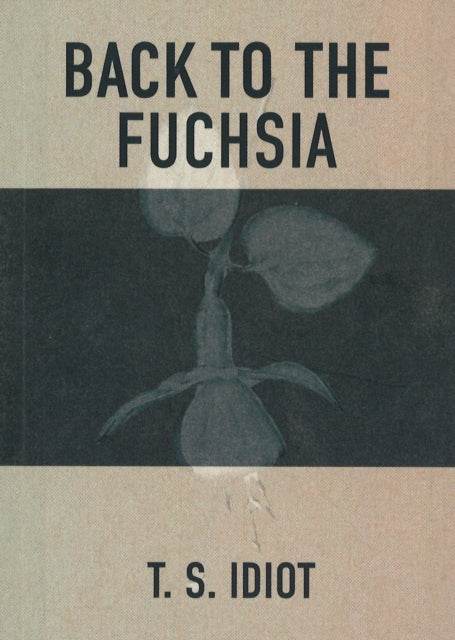 Book cover of: Back to the Fuchsia. By: T. S. Idiot