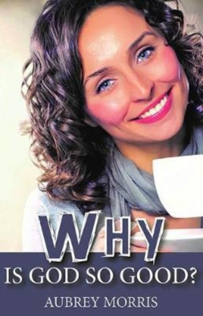 Book cover of: Why is God so Good?