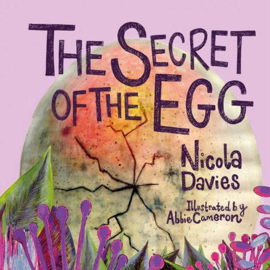 Book cover of: Secret of the Egg. By: Nicola Davies