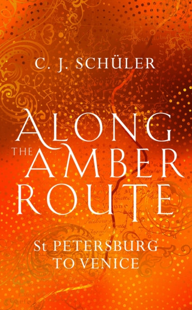Book cover of: Along the Amber Route. By: C. J. Schüler