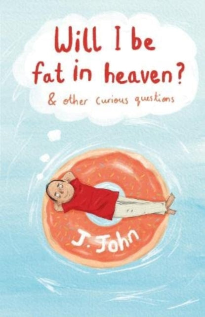 Book cover of: Will I be Fat in Heaven? and Other Curious Questions