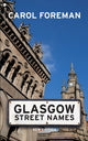 Book cover of: Glasgow Street Names. By: Carol Foreman