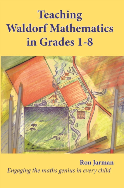 Book cover of: Teaching Waldorf Mathematics in Grades 1-8. By: Ron Jarman