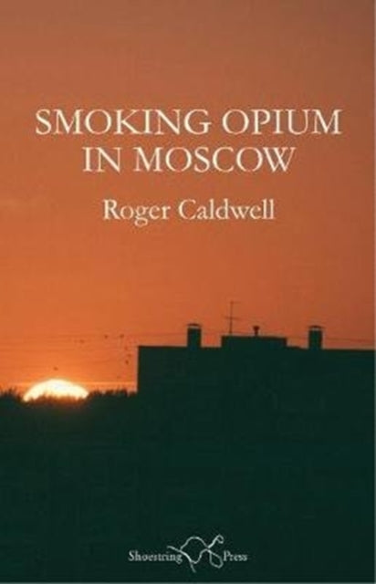 Book cover of: Smoking Opium in Moscow. By: Roger CALDWELL