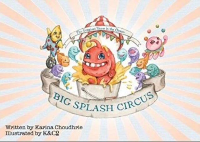 Book cover of: Big Splash Circus. By: Karina Choudhrie