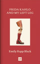 Book cover of: Frida Kahlo And My Left Leg. By: Emily Black