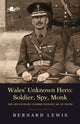 Book cover of: Wales' Unknown Hero - Soldier, Spy, Monk. By: Bernard Lewis
