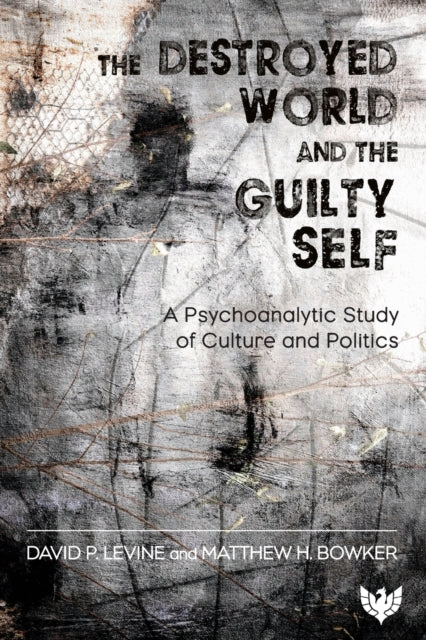 Book cover of: Destroyed World and the Guilty Self. By: David P. Levine