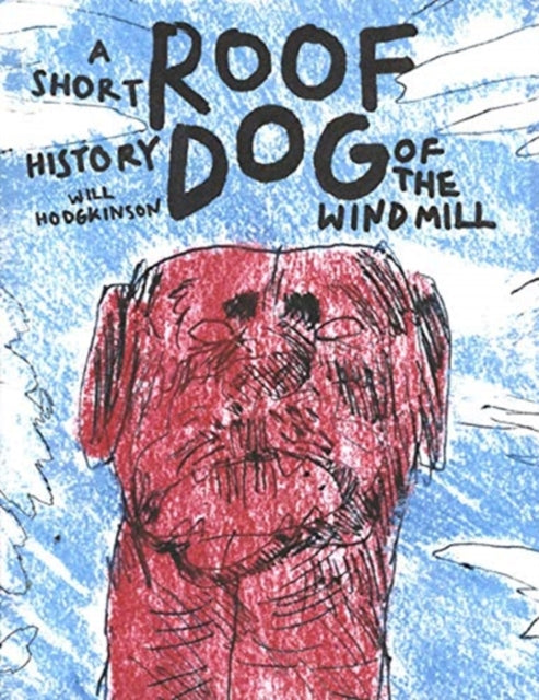 Book cover of: Roof Dog - A Short History of The Windmill - Will Hodgkinson