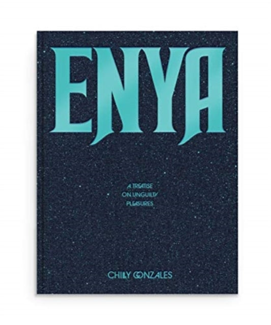 Book cover of: Enya: A Treatise on Unguilty Pleasures - Chilly Gonzales