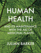 Book cover of: Human Health and its Maintenance with the Aid of Medicinal Plants. By: Julian Barker