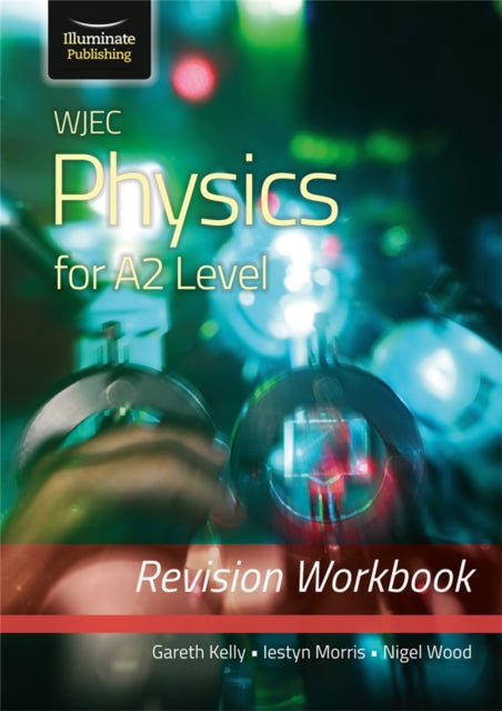 Book cover of: WJEC Physics for A2 Level - Revision Workbook. By: Gareth Kelly