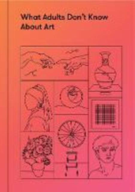 Book cover of: What Adults Don’t Know About Art. By: The School of Life