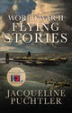 Book cover of: World War II Flying Stories. By: Jacqueline Puchtler