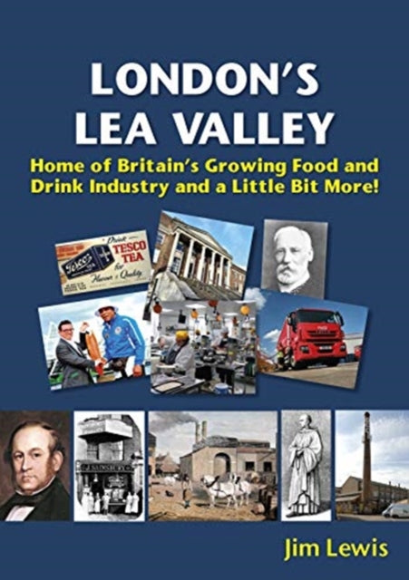 Book cover of: London's Lea Valley - Home of Britain's Growing Food and Drink Industry and a Little Bit More