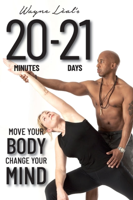 Book cover of: 20-21: Move Your Body, Change Your Mind. By: LEAL