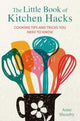 Little Book of Kitchen Hacks, Cooking Tips and Tricks You Need to Know 9781912983858 Anne Sheasby