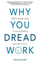 Book cover of: Why You Dread Work. By: HOLMES