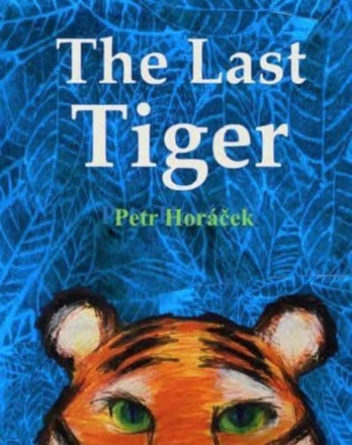 Book cover of: Last Tiger. By: Petr Horácek